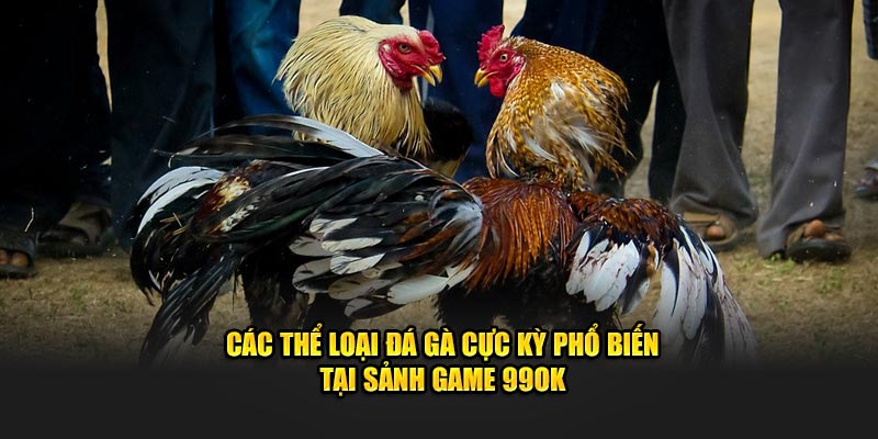 cac-the-loai-da-ga-cuc-ky-pho-bien-tai-sanh-game-99ok.jpg