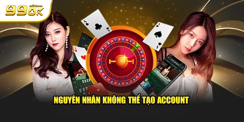 nguyen-nhan-khong-the-tao-account.webp