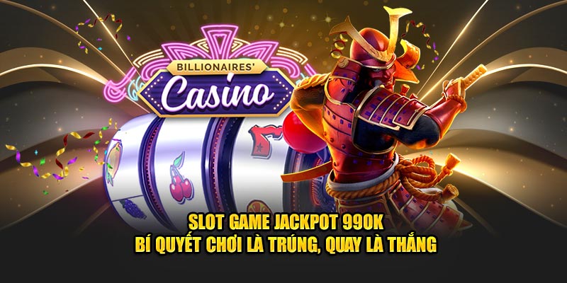 slot-game-jackpot-99ok-bi-quyet-choi-la-trung-quay-la-thang.jpg